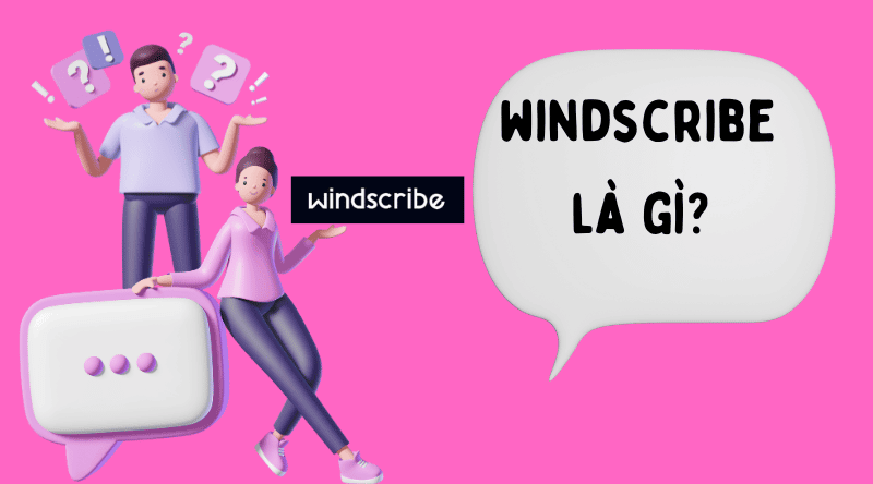 windscribe là gì? Thông tin về Windscribe